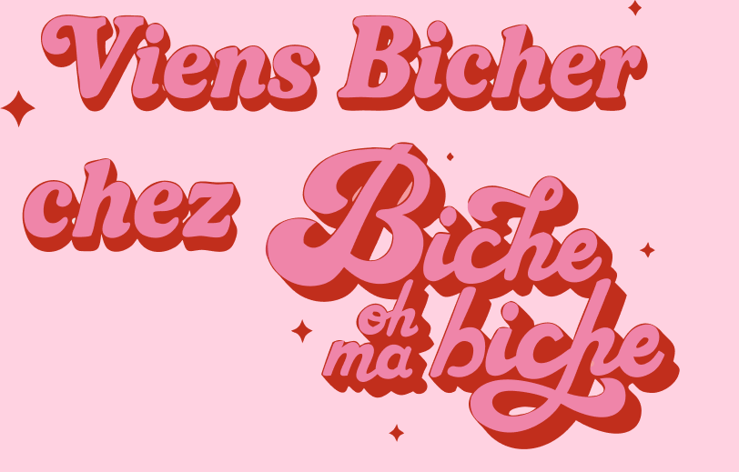 Viens Bicher chez Biche oh ma biche